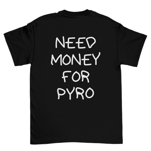 Need money for pyro | Shirt